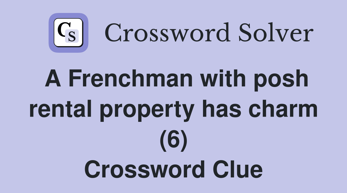 A Frenchman with posh rental property has charm (6) Crossword Clue